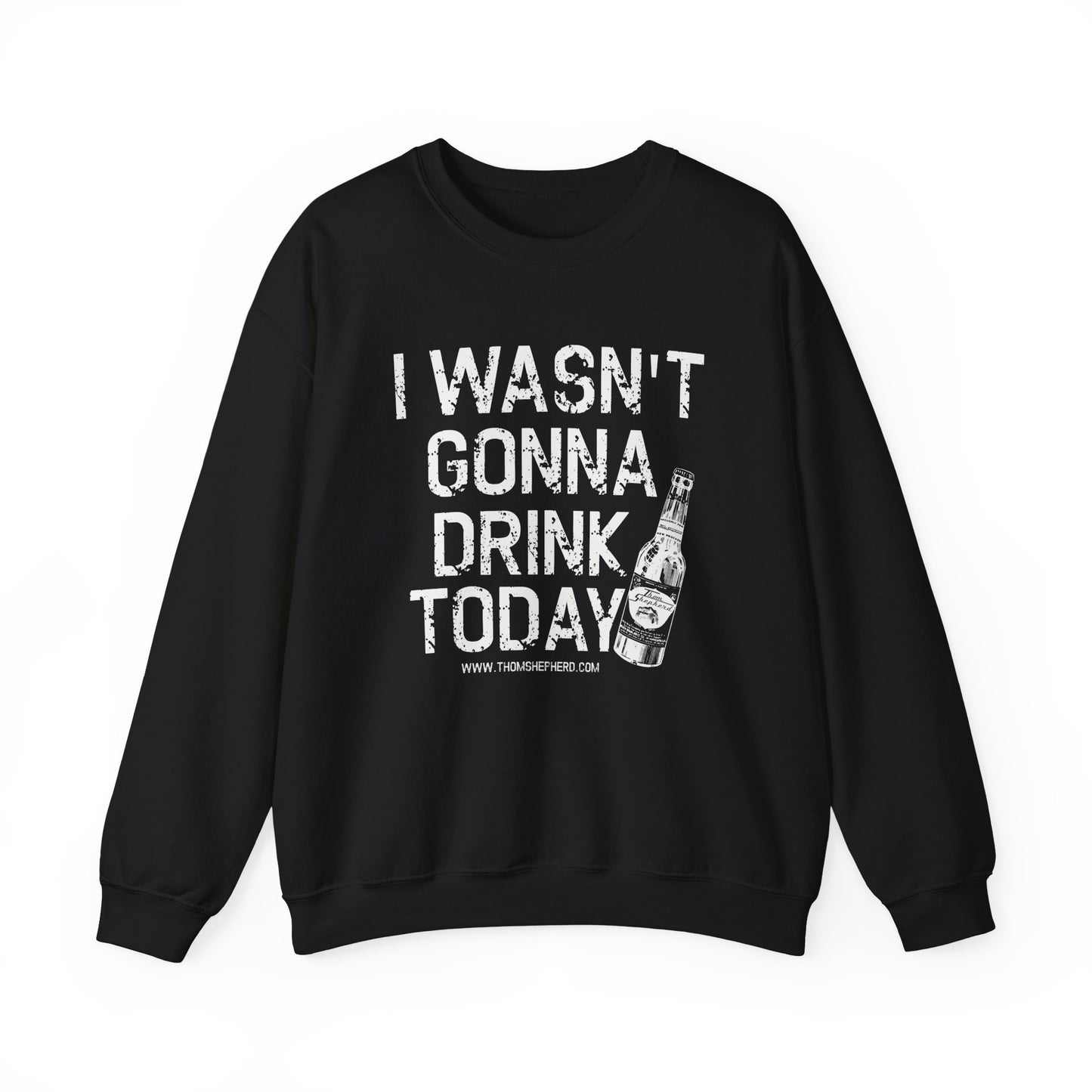 I Wasn't Gonna Drink Today Unisex Heavy Blend™ Crewneck Sweatshirt