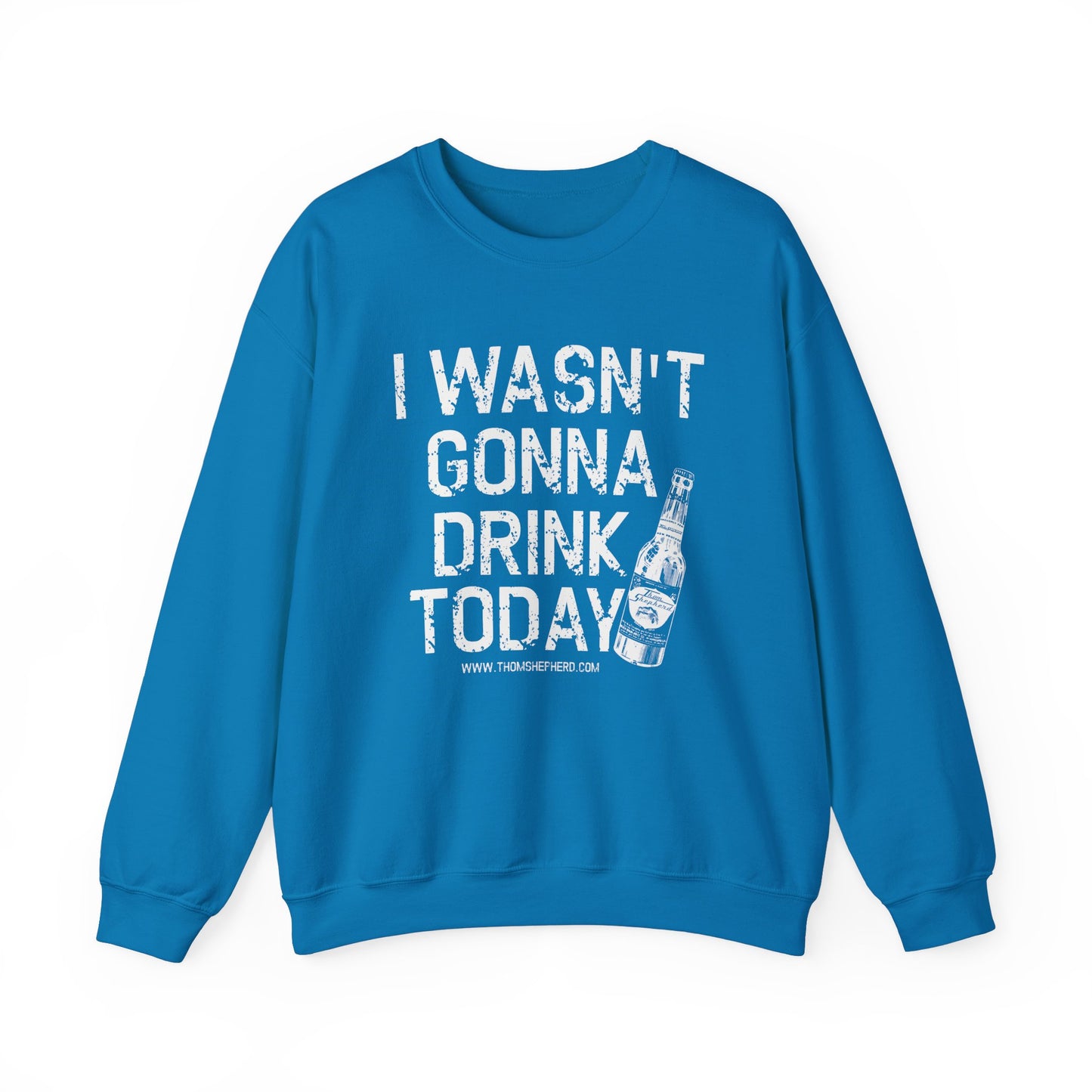 I Wasn't Gonna Drink Today Unisex Heavy Blend™ Crewneck Sweatshirt