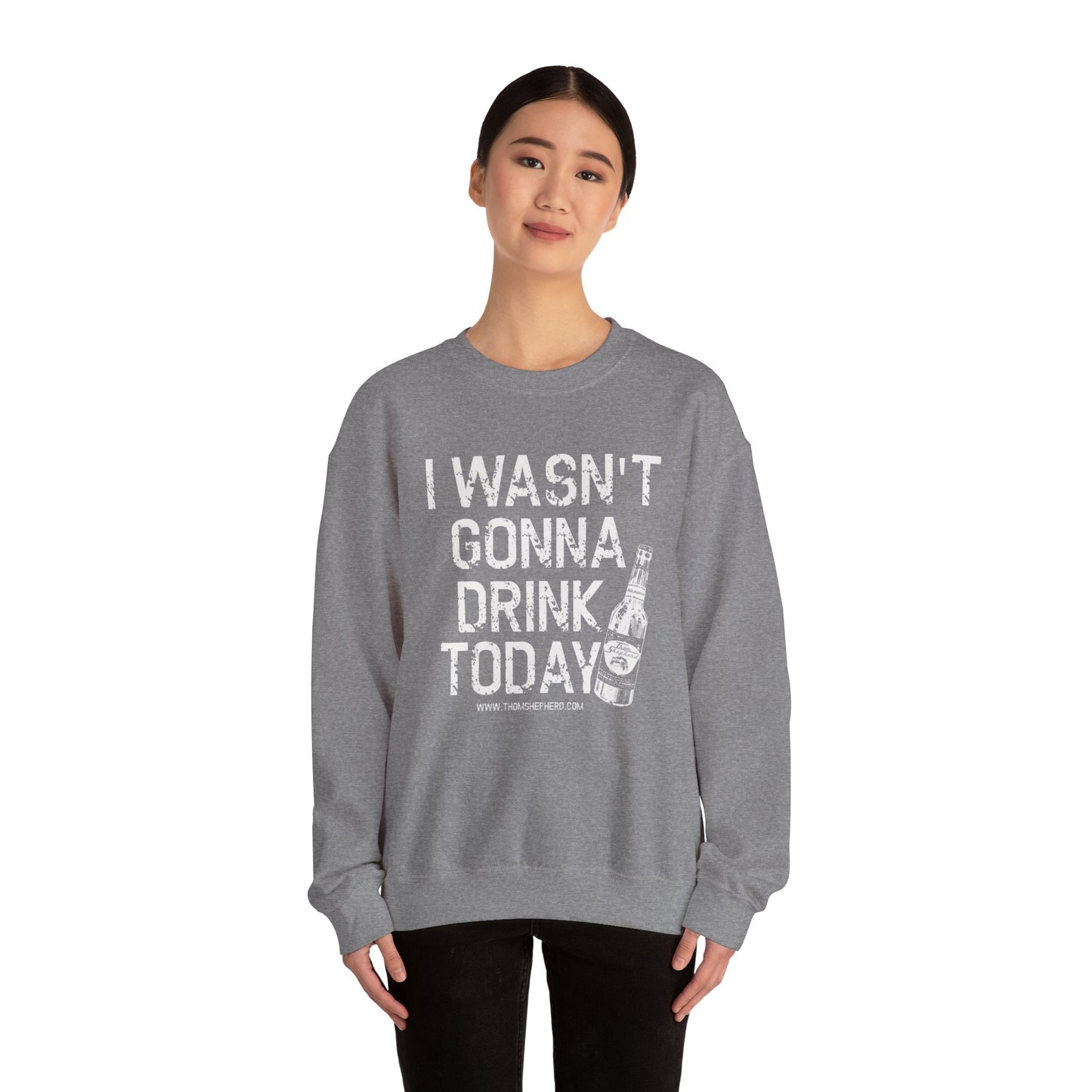 I Wasn't Gonna Drink Today Unisex Heavy Blend™ Crewneck Sweatshirt