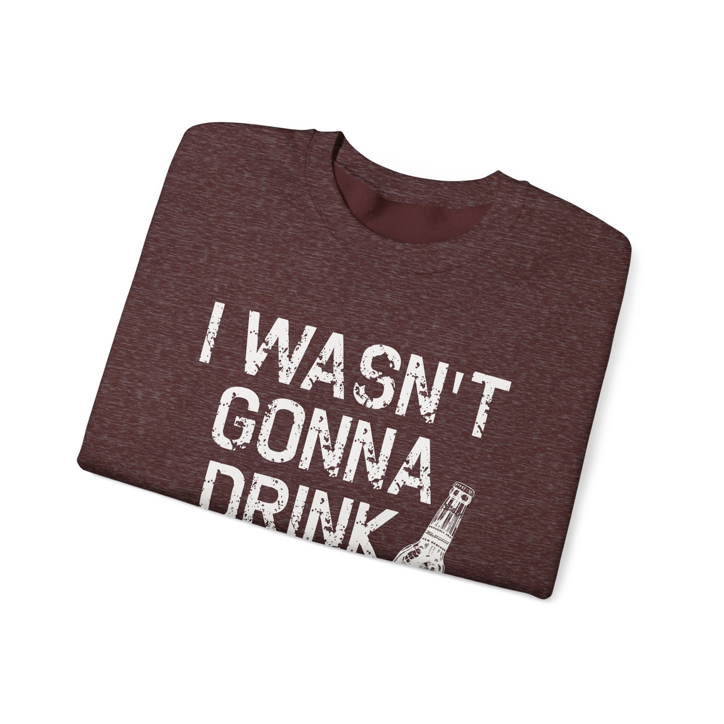 I Wasn't Gonna Drink Today Unisex Heavy Blend™ Crewneck Sweatshirt