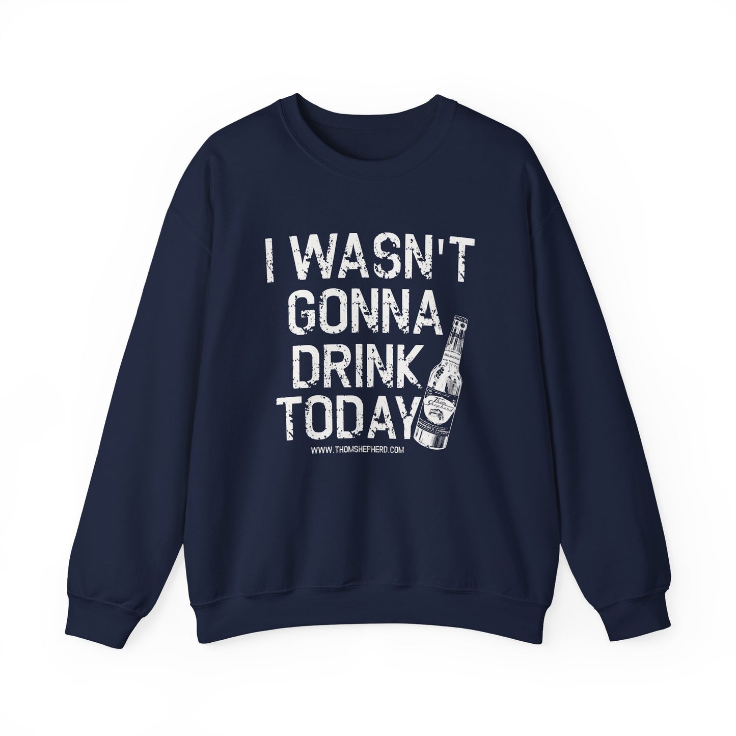 I Wasn't Gonna Drink Today Unisex Heavy Blend™ Crewneck Sweatshirt