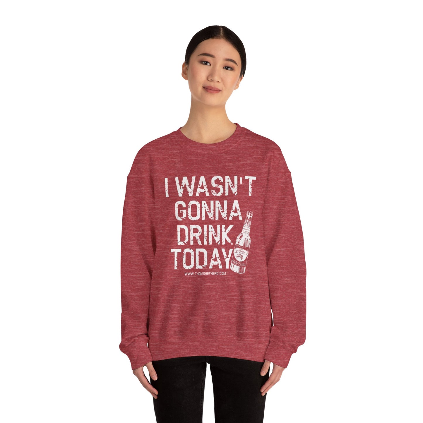 I Wasn't Gonna Drink Today Unisex Heavy Blend™ Crewneck Sweatshirt