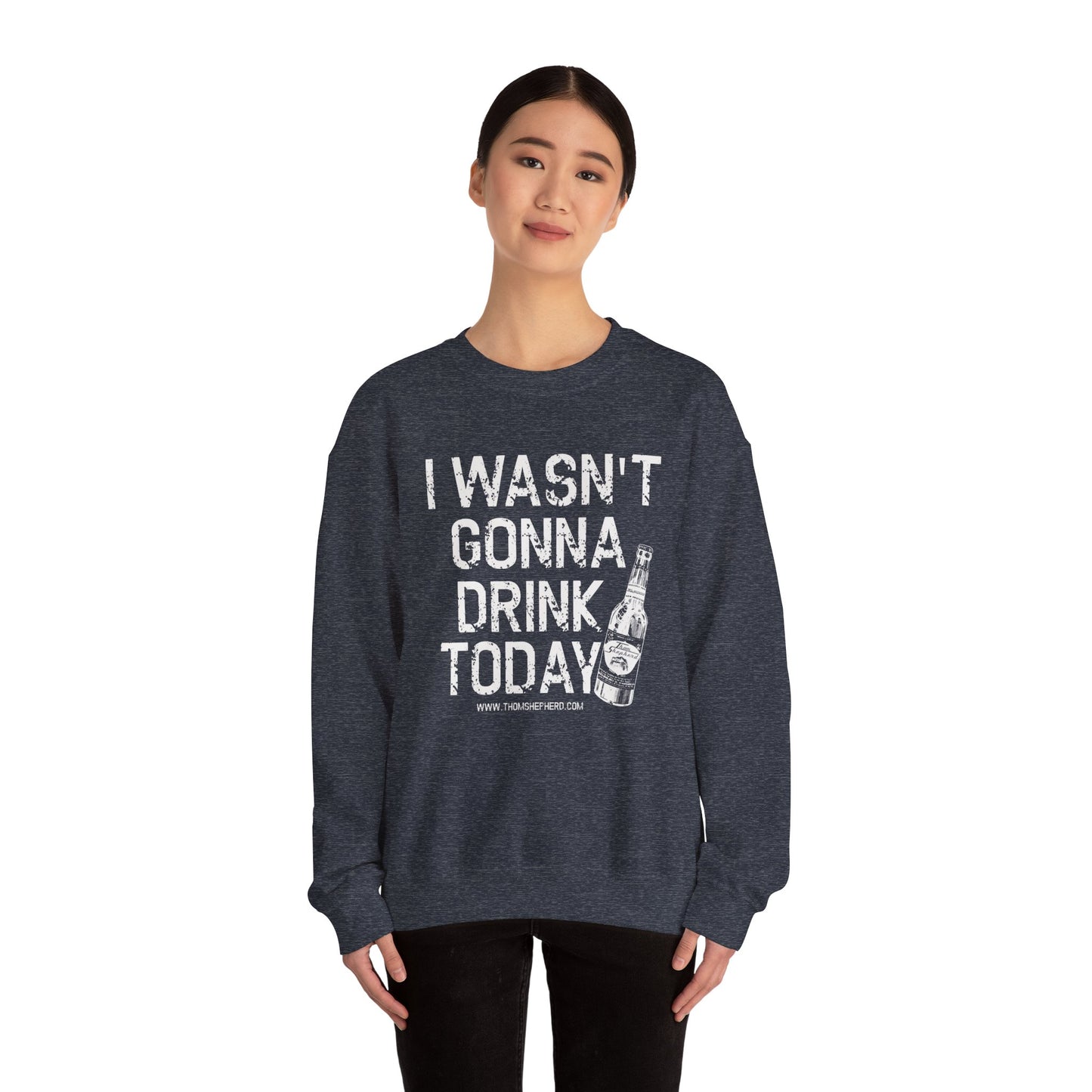 I Wasn't Gonna Drink Today Unisex Heavy Blend™ Crewneck Sweatshirt