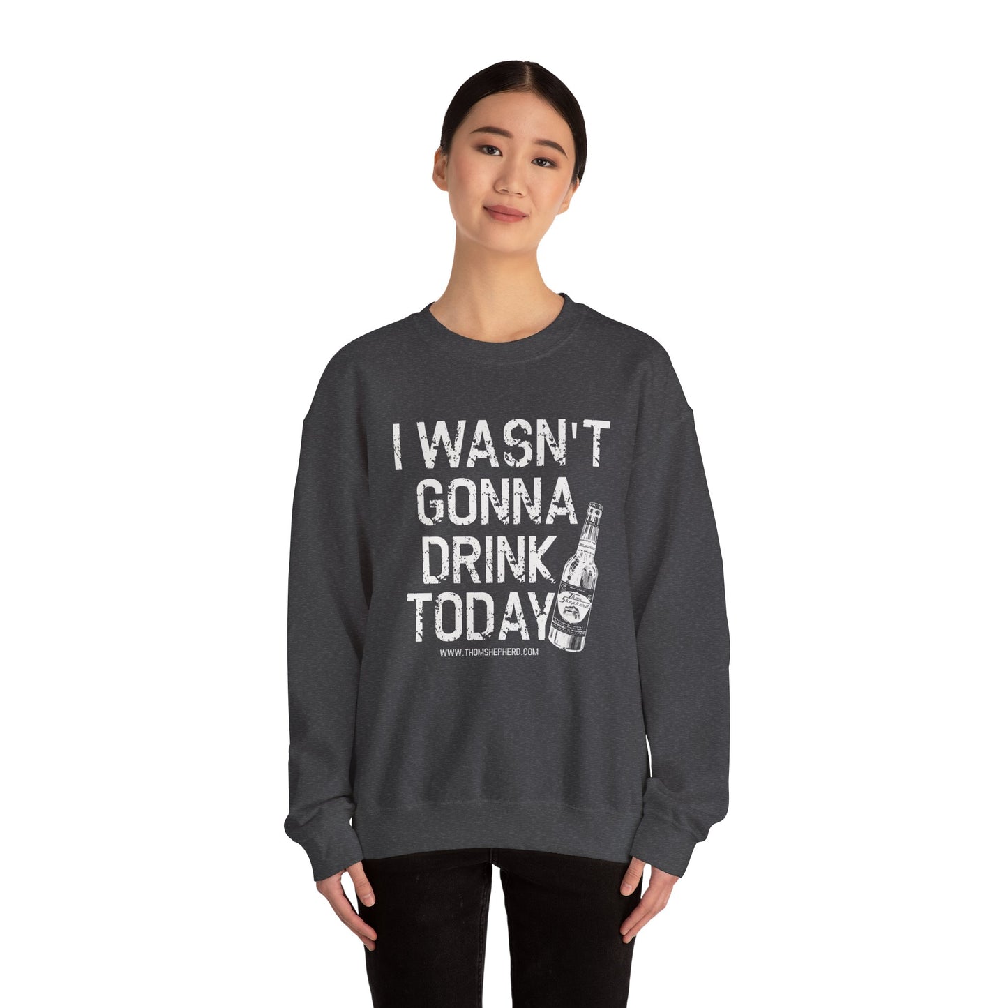 I Wasn't Gonna Drink Today Unisex Heavy Blend™ Crewneck Sweatshirt