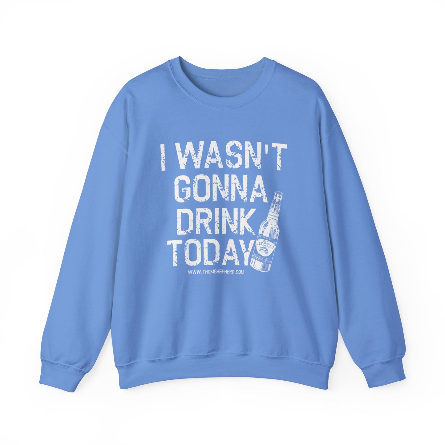 I Wasn't Gonna Drink Today Unisex Heavy Blend™ Crewneck Sweatshirt