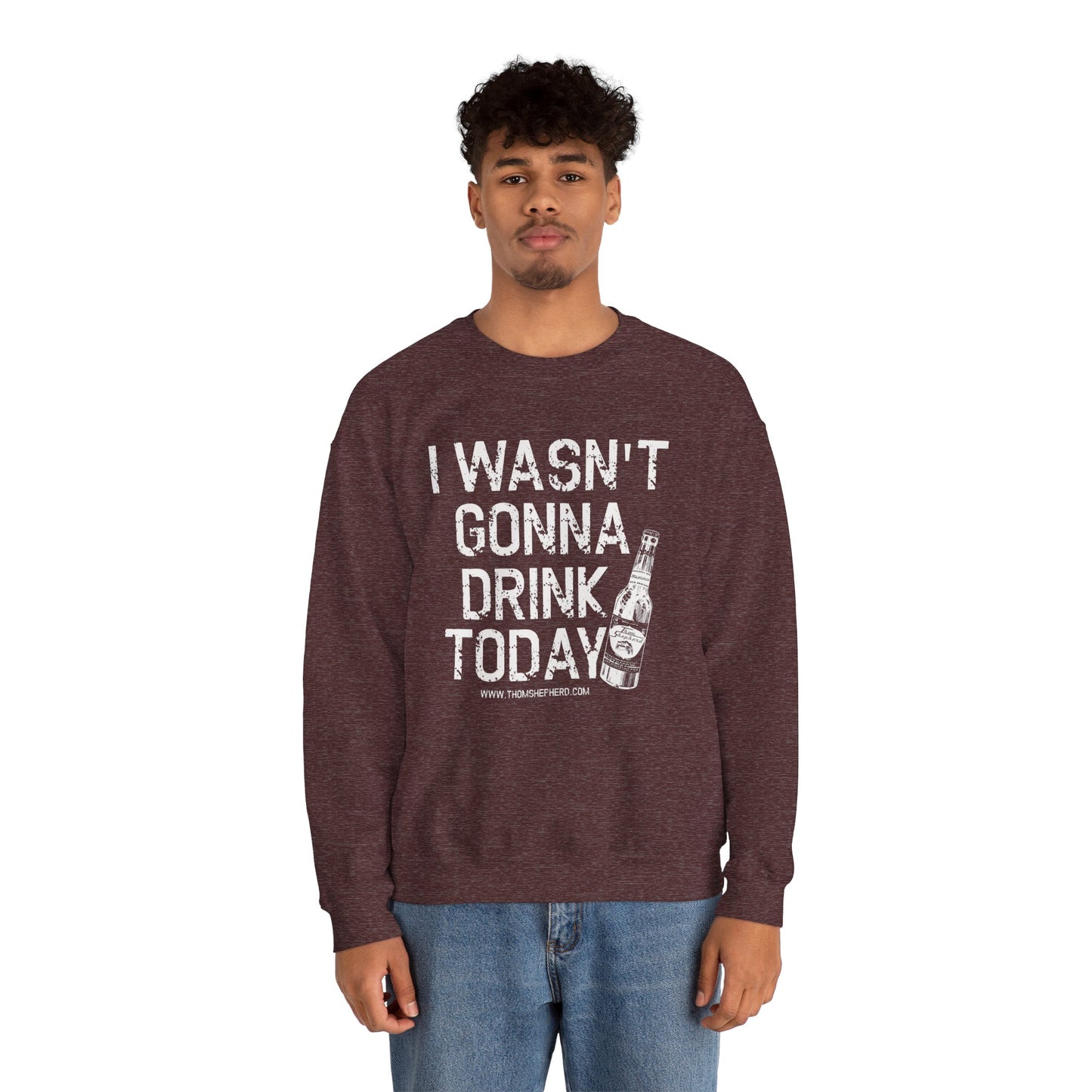 I Wasn't Gonna Drink Today Unisex Heavy Blend™ Crewneck Sweatshirt