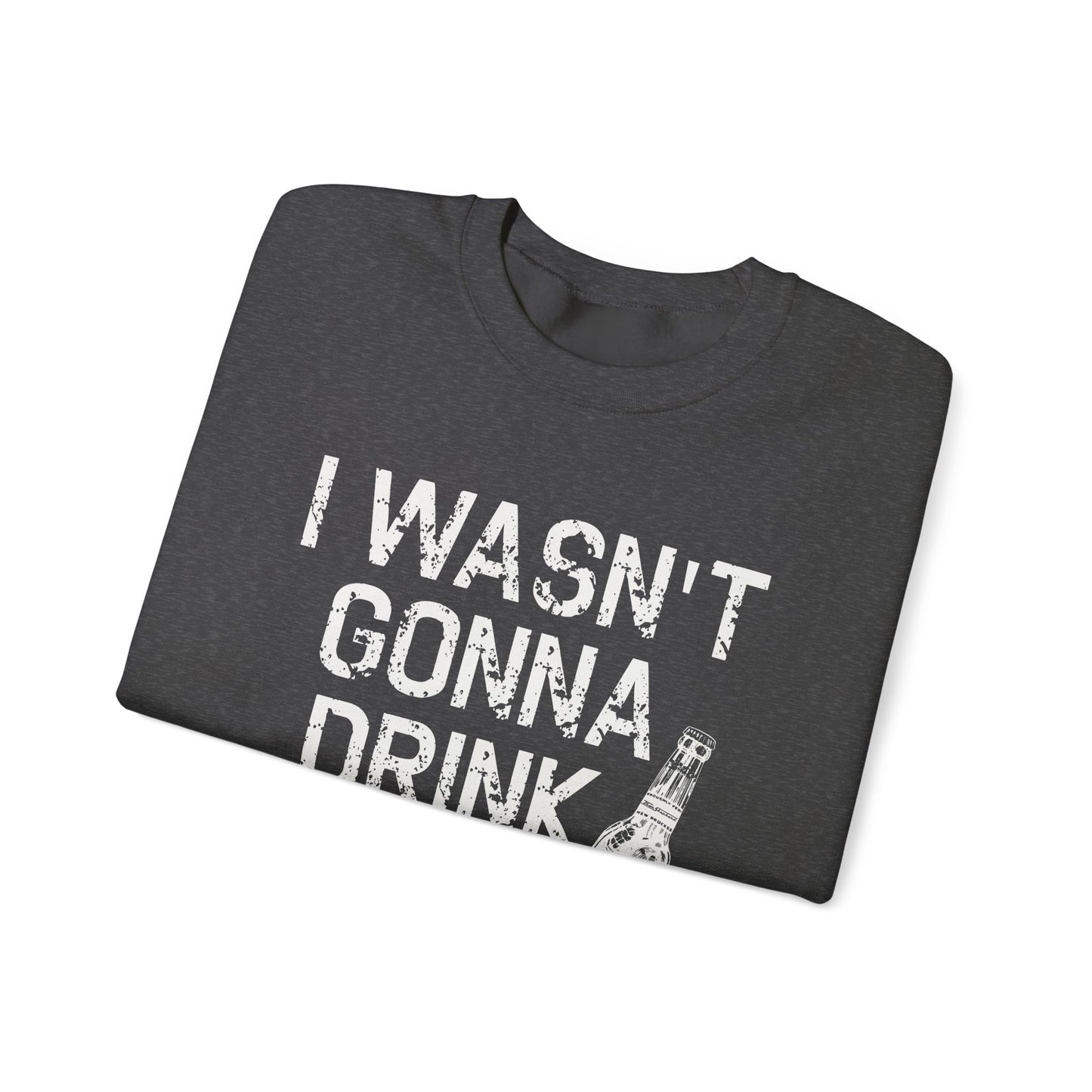 I Wasn't Gonna Drink Today Unisex Heavy Blend™ Crewneck Sweatshirt