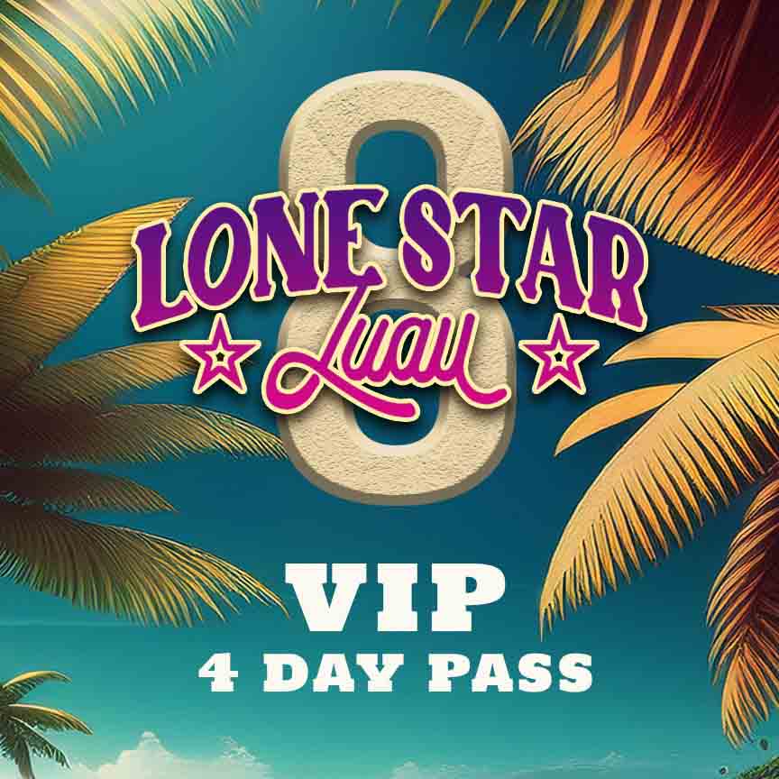 Lone Star Luau VIP 4 Day Pass