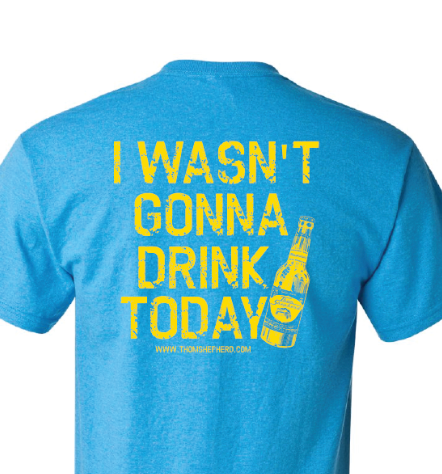 I Wasn't Gonna Drink Today T-shirt